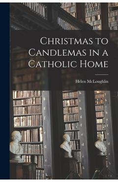 Christmas to Candlemas in a Catholic Home - Helen Mcloughlin
