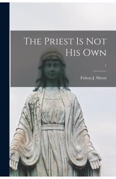 The Priest is Not His Own; 1 - Fulton J. (fulton John) 1895- Sheen