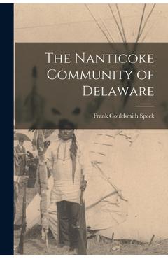 The Nanticoke Community of Delaware - Frank Gouldsmith 1881-1950 Speck