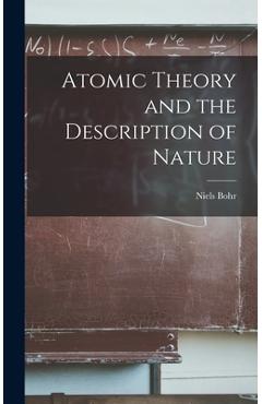 Atomic Theory and the Description of Nature - Niels 1885-1962 Bohr
