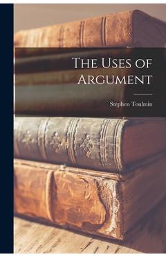 The Uses of Argument - Stephen 1922-2009 Toulmin