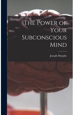 The Power of Your Subconscious Mind - Joseph 1898-1981 Murphy