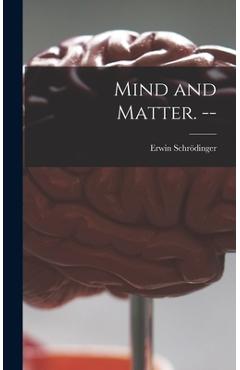 Mind and Matter. -- - Erwin 1887-1961 Schrödinger