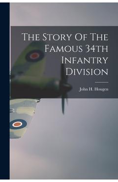 The Story Of The Famous 34th Infantry Division - John H. 1900- Hougen