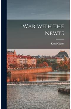 War With the Newts - Karel 1890-1938 Capek