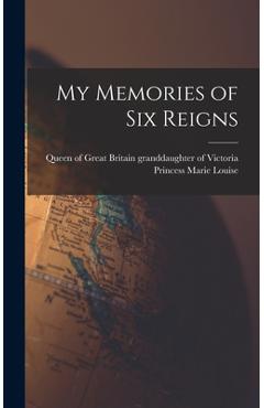My Memories of Six Reigns - Princess Granddaughter Marie Louise