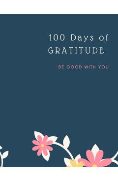 Gratitude Journal: 100 Days Of Mindfulness Gratitude Happiness Perfect gift for Valentine\'s, Mother\'s Day, Birthday, Easter and any other - Ananda Store