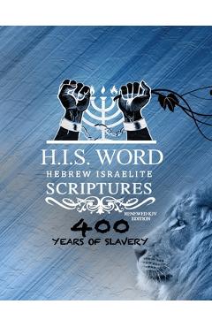 Xpress Hebrew Israelite Scriptures - 400 Years of Slavery Edition: Restored Hebrew KJV Bible (H.I.S. Word) - Khai Yashua Press