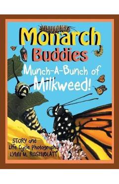 Monarch Buddies: Munch-A-Bunch of Milkweed! - Lynn M. Rosenblatt