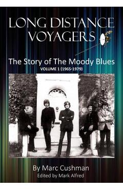 Long distance voyagers: the story of the moody blues volume 1 (1965 - 1979) - marc cushman