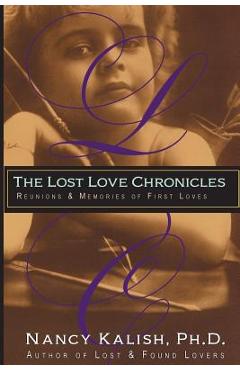 The Lost Love Chronicles: Reunions & Memories of First Love - Nancy Kalish