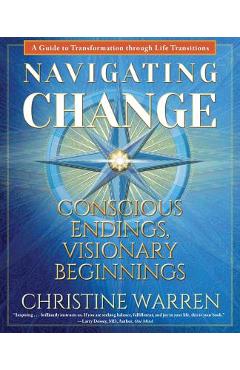 Navigating Change: Conscious Endings, Visionary Beginnings - Christine Warren