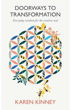 Doorways to Transformation: Everyday Wisdom for the Creative Soul - Karen Kinney