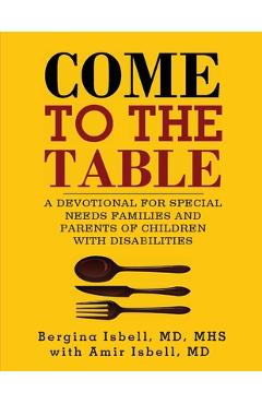 Come to the Table: A Devotional for Special Needs Families and Parents of Children with Disabilities - Bergina Isbell
