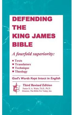 Defending the King James Bible - Th D. Ph. D. D. A. Waite