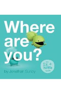 Where Are You?: An Iz and Norb Children\'s Book - Jonathan Sundy