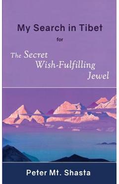 My Search in Tibet for the Secret Wish-Fulfilling Jewel