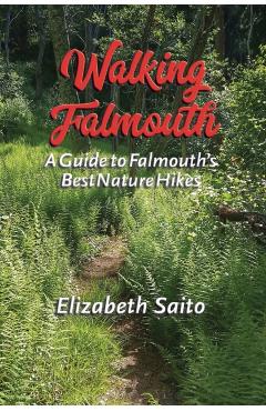 Walking Falmouth: A Guide to Falmouth's Best Nature Guides - Elizabeth Saito