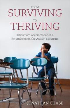 From Surviving to Thriving: Classroom Accommodations for Students on the Autism Spectrum - Jonathan Chase