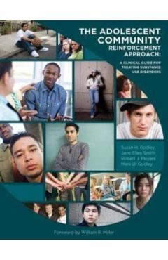 The Adolescent Community Reinforcement Approach: A Clinical Guide for Treating Substance Use Disorders - Jane Ellen Smith