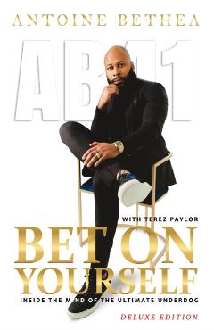 Bet On Yourself: Inside the Mind of the Ultimate Underdog - Antoine Bethea