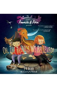 Annabelle & Aiden: Oh, the Things We Believed! - J. R. Becker