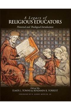 A Legacy of Religious Educators: Historical and Theological Introductions - Elmer L. Towns