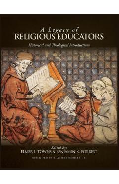 A Legacy of Religious Educators: Historical and Theological Introductions - Elmer L. Towns