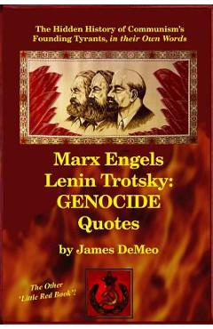 Marx Engels Lenin Trotsky: GENOCIDE QUOTES: The Hidden History of Communism\'s Founding Tyrants, in their Own Words - James Demeo