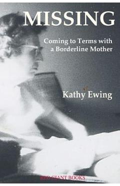 Missing: Coming to Terms with a Borderline Mother - Kathy Ewing