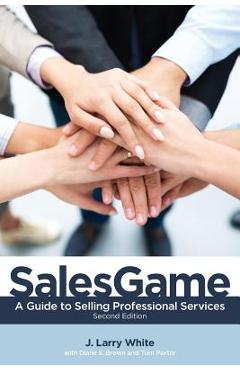 SalesGame: A Guide to Selling Professional Services - J. Larry White