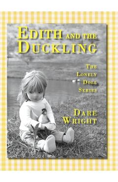 Edith And The Duckling: The Lonely Doll Series - Dare Wright