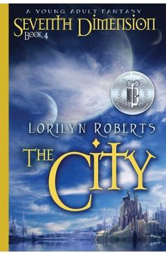 Seventh Dimension - The City: A Young Adult Fantasy - Lorilyn Roberts