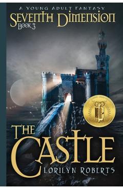 Seventh Dimension - The Castle: A Young Adult Fantasy - Lorilyn Roberts