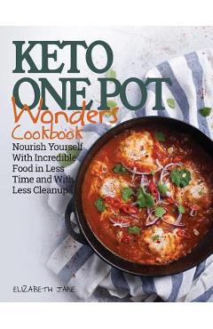 Keto One Pot Wonders Cookbook Low Carb Living Made Easy: Delicious Slow Cooker, Crockpot, Skillet & Roasting Pan Recipes - Elizabeth Jane