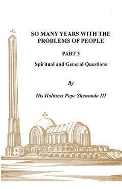 So Many Years with the Problems of People Part 3: Spiritual and General Questions - H. H. Pope Shenouda
