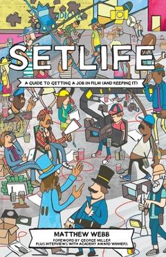 Setlife: A Guide To Getting A Job In Film (And Keeping It) - George Miller
