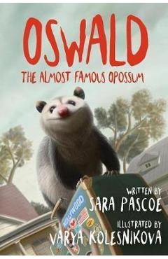 Oswald, the Almost Famous Opossum - Sara Pascoe