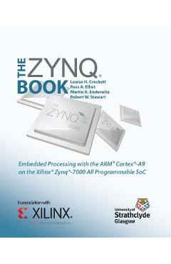 The Zynq Book: Embedded Processing with the Arm Cortex-A9 on the Xilinx Zynq-7000 All Programmable Soc - Louise H. Crockett