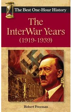 The InterWar Years (1919 - 1939): The Best One-Hour History - Robert Freeman
