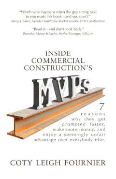 Inside Commercial Construction\'s MVPs: 7 reasons why they get promoted faster, make more money, and enjoy a seemingly unfair advantage over everybody - Coty Leigh Fournier