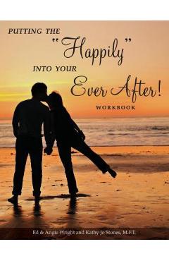 Putting the Happily Into Your Ever After!: Workbook - Ed &. Angie Wright