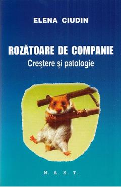 Rozatoare de companie. Crestere si patologie - Elena Ciudin