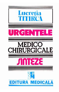 Urgentele medico-chirurgicale - Sinteze pentru asistentii medicali - Lucretia Titirca