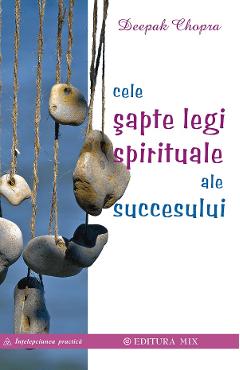 Cele sapte legi spirituale ale succesului - Deepak Chopra