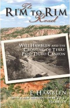 The Rim to Rim Road: Will Hamblen and the Crossing of Texas' Palo Duro Canyon - E. Hamblen