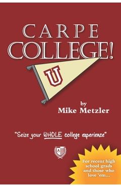 Carpe College!: Seize Your Whole College Experience - Kyle Labriola