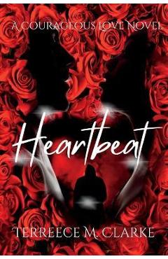 Heartbeat: A Courageous Love Novel - Terreece M. Clarke