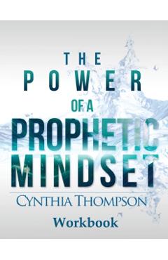 The Power of a Prophetic Mindset Workbook - Cynthia Thompson