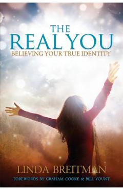 The Real You: Believing Your True Identity - Linda Breitman